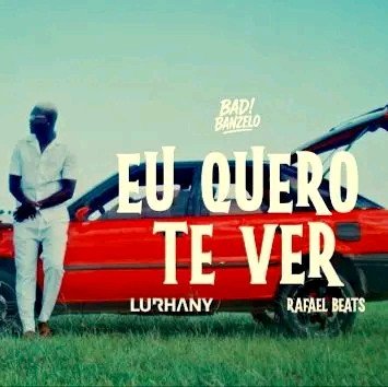 EU QUERO YE VER-BADI BANZELO FT LURHANY 